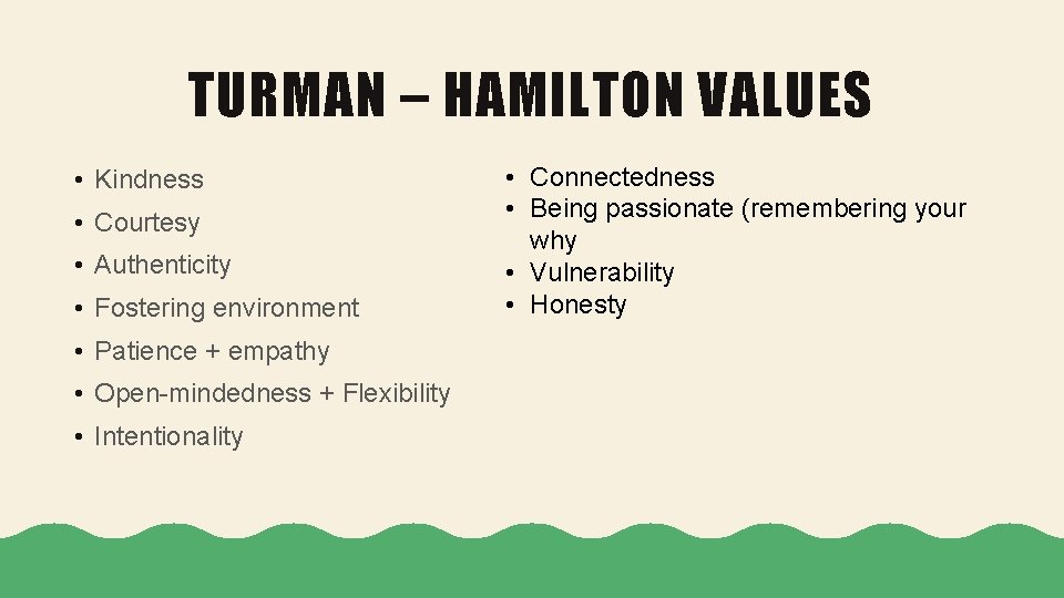 TURMAN – HAMILTON VALUES • Kindness • Courtesy • Authenticity • Fostering environment •