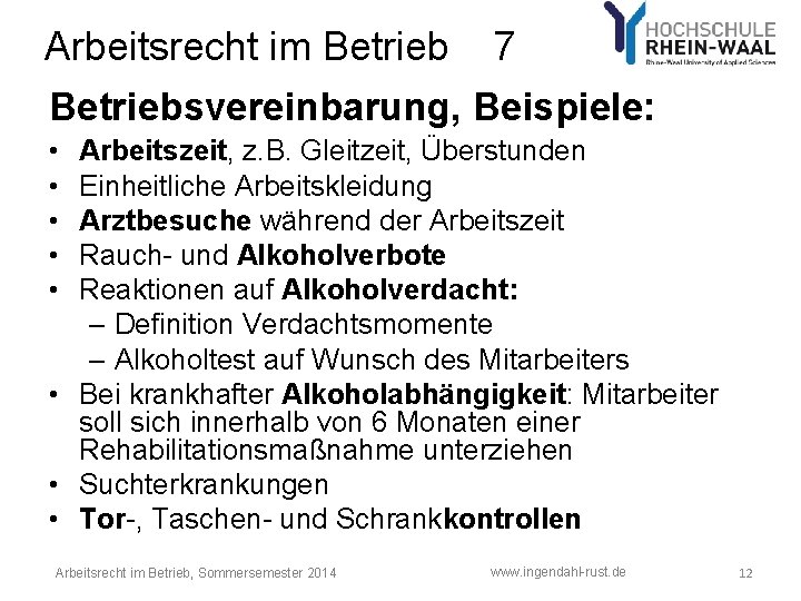 Arbeitsrecht im Betrieb 7 Betriebsvereinbarung, Beispiele: • • • Arbeitszeit, z. B. Gleitzeit, Überstunden Arbeitsrecht im Betrieb 7 Betriebsvereinbarung, Beispiele: • • • Arbeitszeit, z. B. Gleitzeit, Überstunden