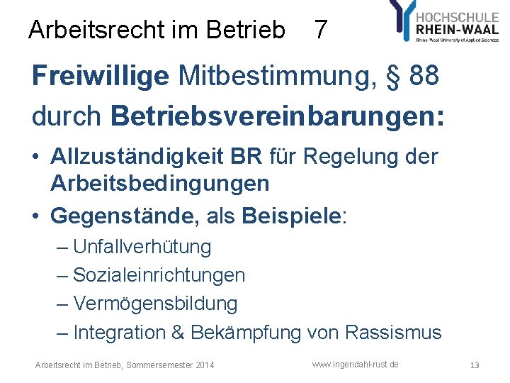 Arbeitsrecht im Betrieb 7 Freiwillige Mitbestimmung, § 88 durch Betriebsvereinbarungen: • Allzuständigkeit BR für Arbeitsrecht im Betrieb 7 Freiwillige Mitbestimmung, § 88 durch Betriebsvereinbarungen: • Allzuständigkeit BR für
