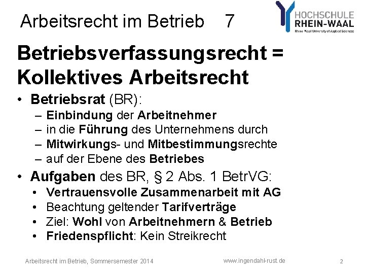 Arbeitsrecht im Betrieb 7 Betriebsverfassungsrecht = Kollektives Arbeitsrecht • Betriebsrat (BR): – – Einbindung Arbeitsrecht im Betrieb 7 Betriebsverfassungsrecht = Kollektives Arbeitsrecht • Betriebsrat (BR): – – Einbindung