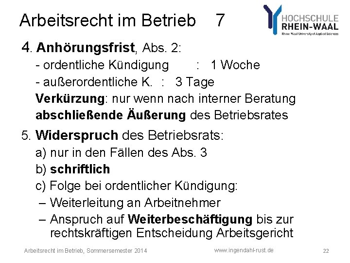 Arbeitsrecht im Betrieb 7 4. Anhörungsfrist, Abs. 2: - ordentliche Kündigung : 1 Woche Arbeitsrecht im Betrieb 7 4. Anhörungsfrist, Abs. 2: - ordentliche Kündigung : 1 Woche