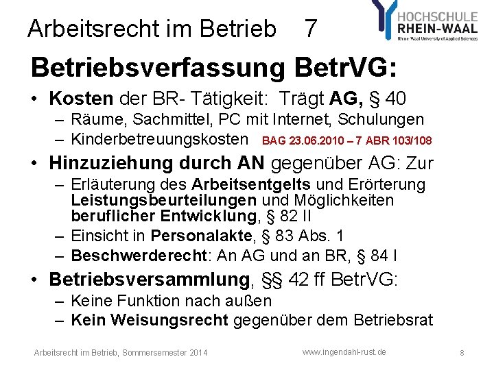 Arbeitsrecht im Betrieb 7 Betriebsverfassung Betr. VG: • Kosten der BR- Tätigkeit: Trägt AG, Arbeitsrecht im Betrieb 7 Betriebsverfassung Betr. VG: • Kosten der BR- Tätigkeit: Trägt AG,