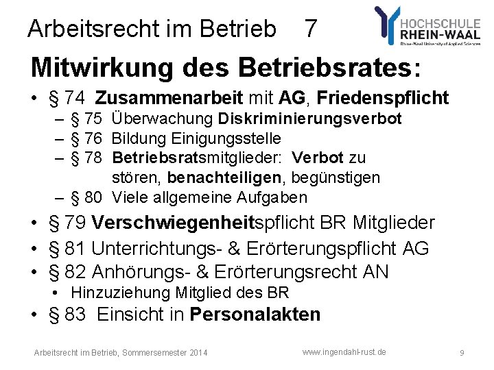 Arbeitsrecht im Betrieb 7 Mitwirkung des Betriebsrates: • § 74 Zusammenarbeit mit AG, Friedenspflicht Arbeitsrecht im Betrieb 7 Mitwirkung des Betriebsrates: • § 74 Zusammenarbeit mit AG, Friedenspflicht