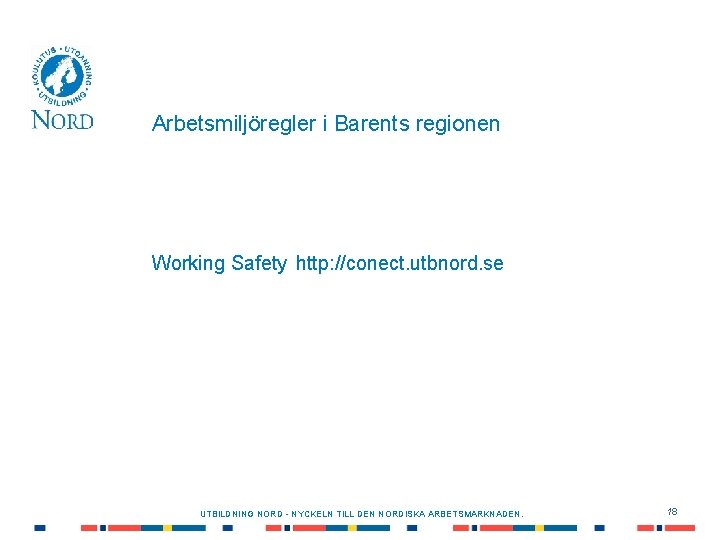 Arbetsmiljöregler i Barents regionen Working Safety http: //conect. utbnord. se UTBILDNING NORD - NYCKELN
