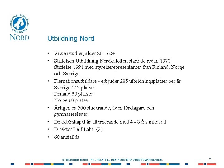 Utbildning Nord • Vuxenstudier, ålder 20 - 60+ • Stiftelsen Utbildning Nordkalotten startade redan