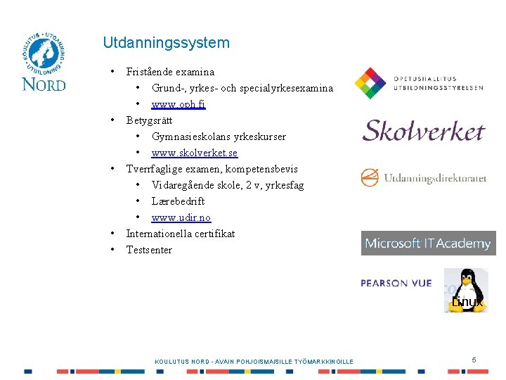 Utdanningssystem • • • Fristående examina • Grund-, yrkes- och specialyrkesexamina • www. oph.