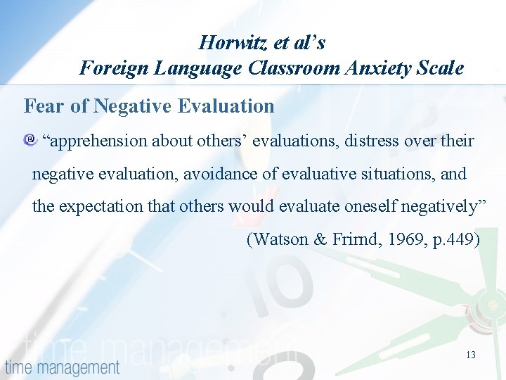 Horwitz et al’s Foreign Language Classroom Anxiety Scale Fear of Negative Evaluation “apprehension about