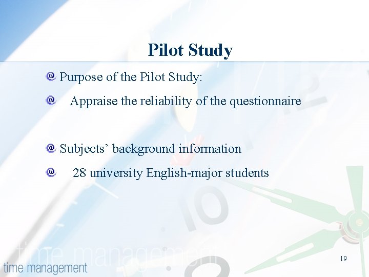 Pilot Study Purpose of the Pilot Study: Appraise the reliability of the questionnaire Subjects’