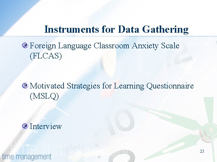 Instruments for Data Gathering Foreign Language Classroom Anxiety Scale (FLCAS) Motivated Strategies for Learning