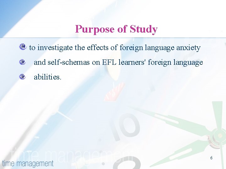 Purpose of Study to investigate the effects of foreign language anxiety and self-schemas on