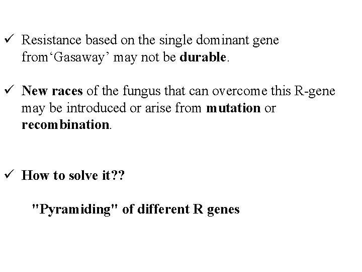 ü Resistance based on the single dominant gene from‘Gasaway’ may not be durable. ü