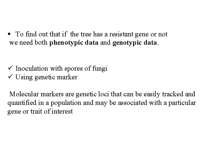 § To find out that if the tree has a resistant gene or not
