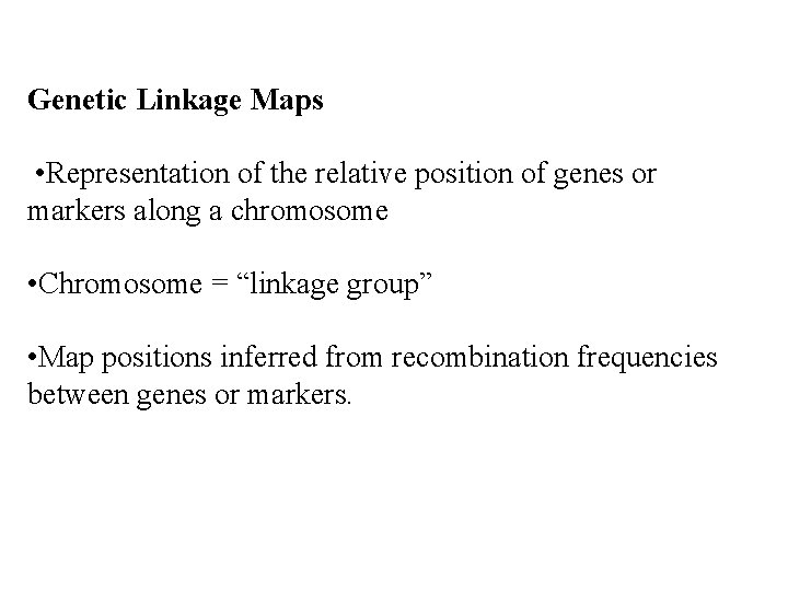 Genetic Linkage Maps • Representation of the relative position of genes or markers along