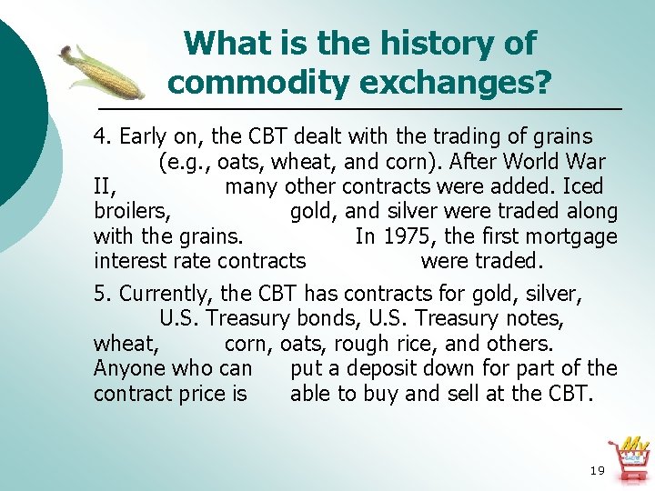 What is the history of commodity exchanges? 4. Early on, the CBT dealt with