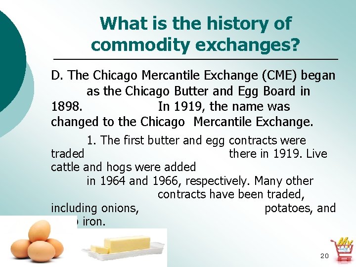 What is the history of commodity exchanges? D. The Chicago Mercantile Exchange (CME) began