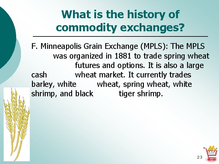 What is the history of commodity exchanges? F. Minneapolis Grain Exchange (MPLS): The MPLS