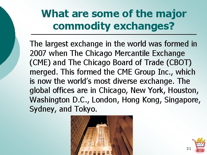 What are some of the major commodity exchanges? The largest exchange in the world