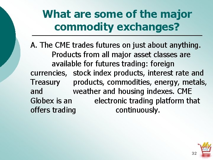 What are some of the major commodity exchanges? A. The CME trades futures on