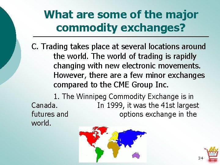 What are some of the major commodity exchanges? C. Trading takes place at several