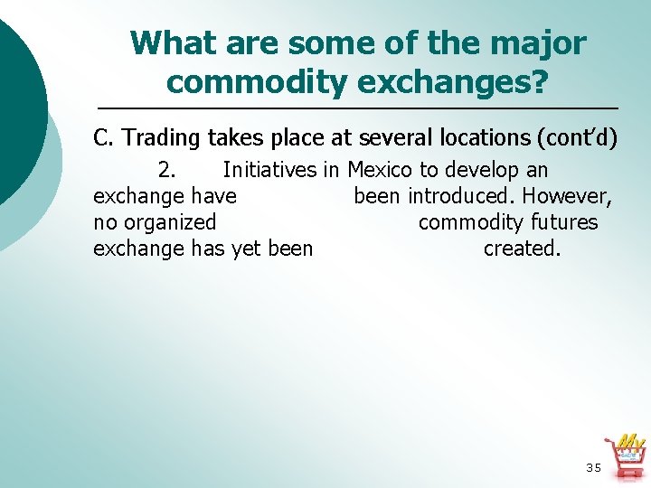 What are some of the major commodity exchanges? C. Trading takes place at several