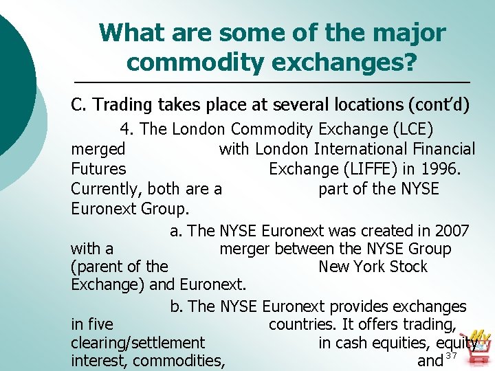 What are some of the major commodity exchanges? C. Trading takes place at several