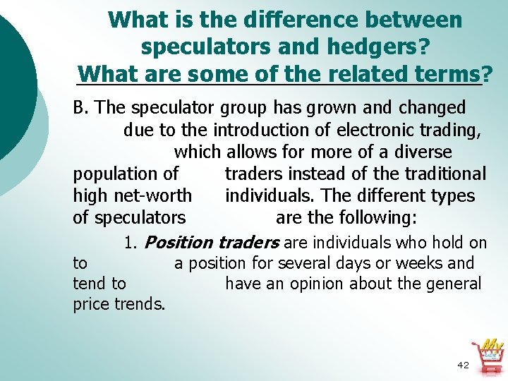 What is the difference between speculators and hedgers? What are some of the related