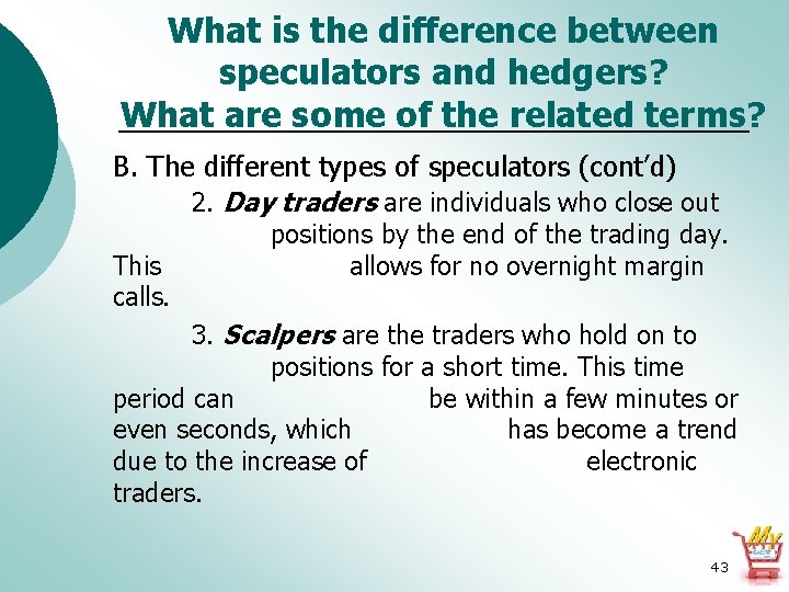 What is the difference between speculators and hedgers? What are some of the related