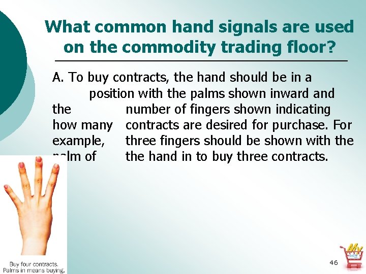 What common hand signals are used on the commodity trading floor? A. To buy