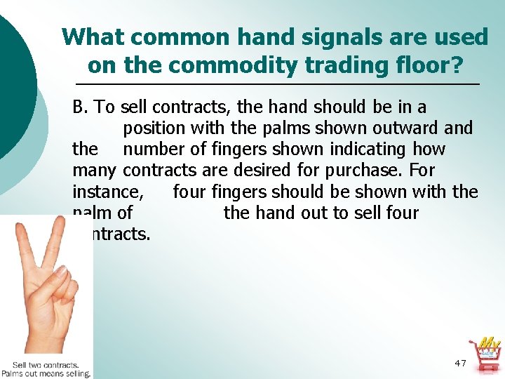 What common hand signals are used on the commodity trading floor? B. To sell