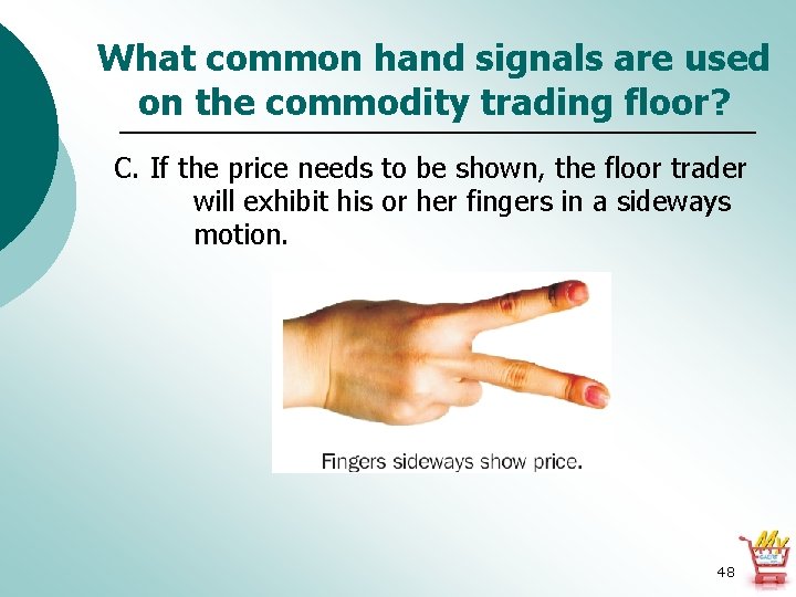 What common hand signals are used on the commodity trading floor? C. If the