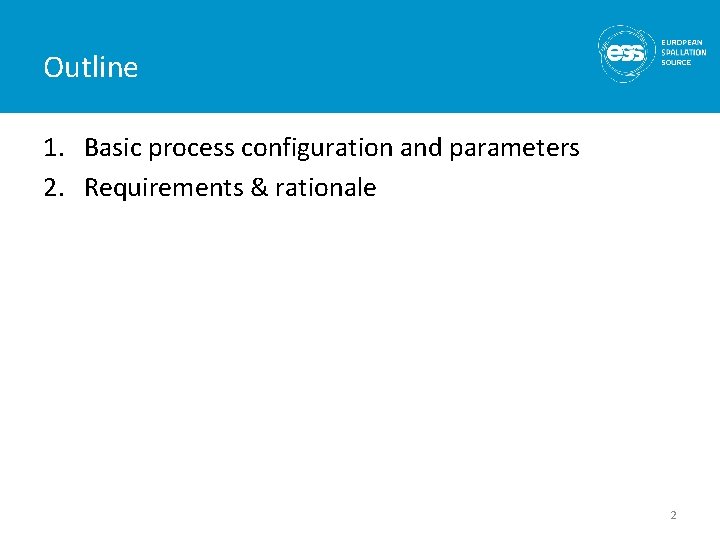 Outline 1. Basic process configuration and parameters 2. Requirements & rationale 2 