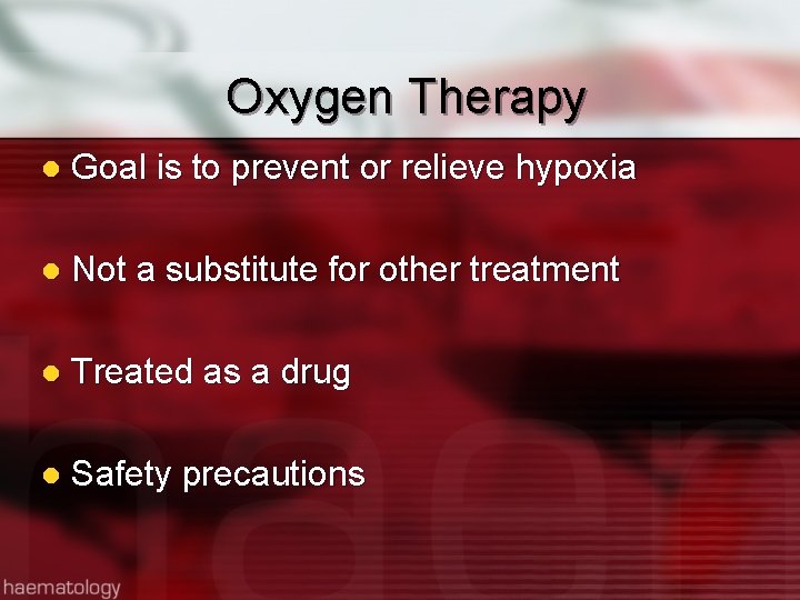 Oxygen Therapy l Goal is to prevent or relieve hypoxia l Not a substitute