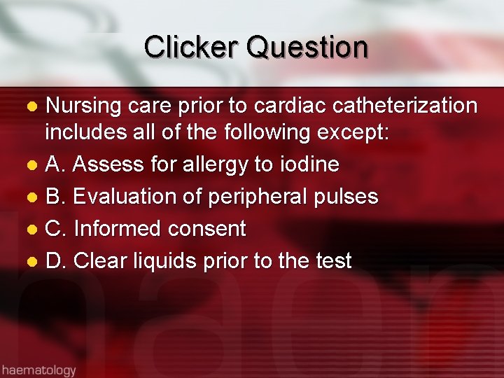 Clicker Question Nursing care prior to cardiac catheterization includes all of the following except:
