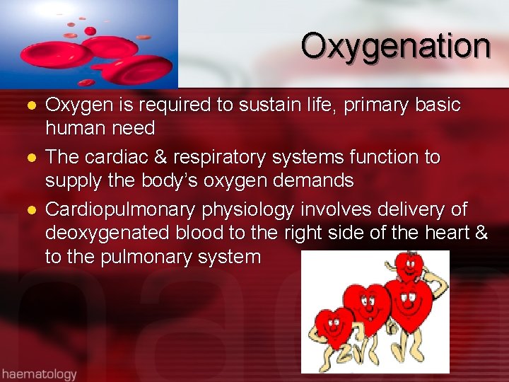 Oxygenation l l l Oxygen is required to sustain life, primary basic human need