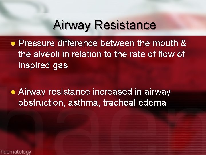 Airway Resistance l Pressure difference between the mouth & the alveoli in relation to