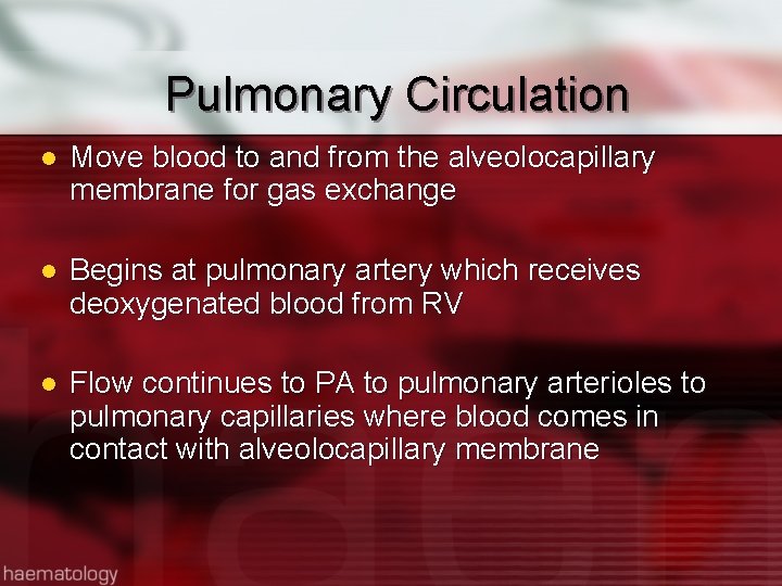 Pulmonary Circulation l Move blood to and from the alveolocapillary membrane for gas exchange