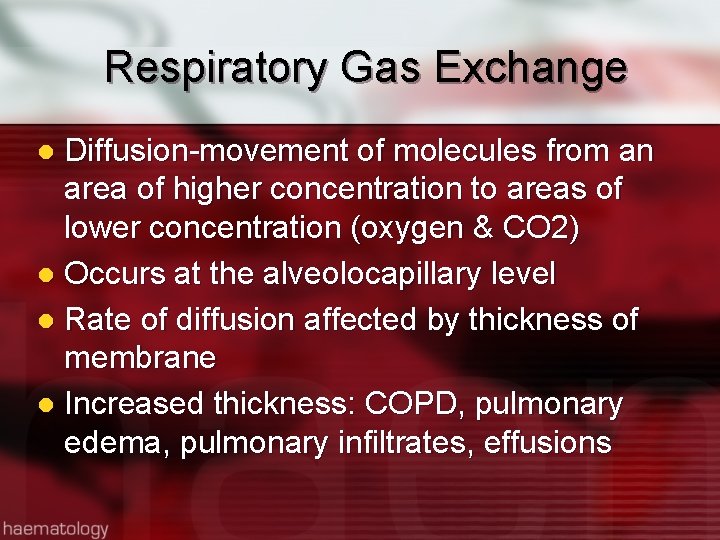 Respiratory Gas Exchange Diffusion-movement of molecules from an area of higher concentration to areas