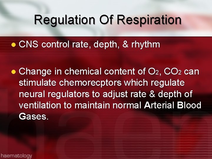 Regulation Of Respiration l CNS control rate, depth, & rhythm l Change in chemical