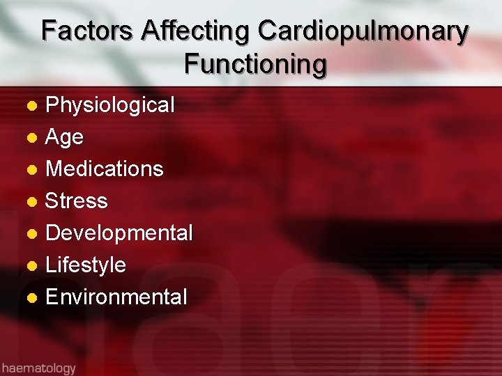 Factors Affecting Cardiopulmonary Functioning Physiological l Age l Medications l Stress l Developmental l
