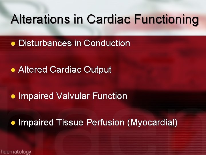 Alterations in Cardiac Functioning l Disturbances in Conduction l Altered Cardiac Output l Impaired