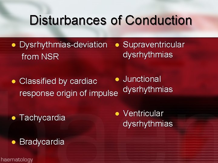 Disturbances of Conduction l l Dysrhythmias-deviation from NSR l Supraventricular dysrhythmias l Junctional Classified