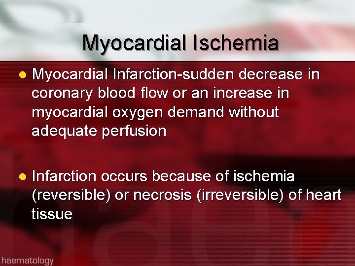 Myocardial Ischemia l Myocardial Infarction-sudden decrease in coronary blood flow or an increase in