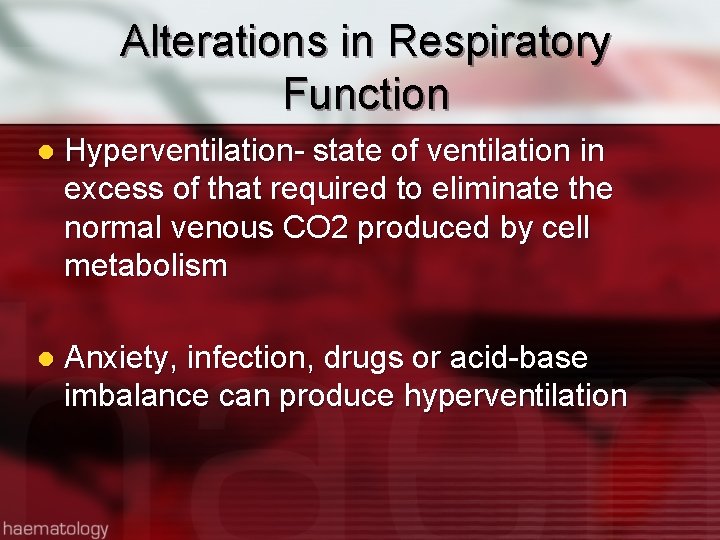 Alterations in Respiratory Function l Hyperventilation- state of ventilation in excess of that required