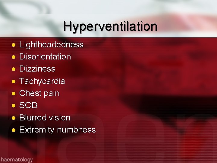 Hyperventilation l l l l Lightheadedness Disorientation Dizziness Tachycardia Chest pain SOB Blurred vision