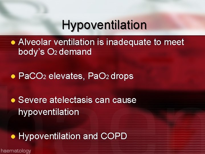 Hypoventilation l Alveolar ventilation is inadequate to meet body’s O 2 demand l Pa.