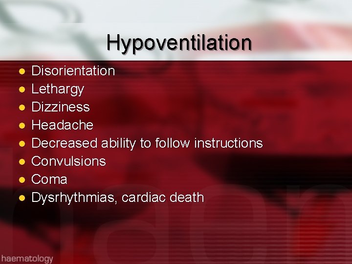 Hypoventilation l l l l Disorientation Lethargy Dizziness Headache Decreased ability to follow instructions