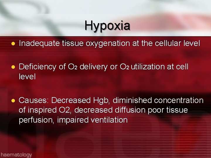 Hypoxia l Inadequate tissue oxygenation at the cellular level l Deficiency of O 2