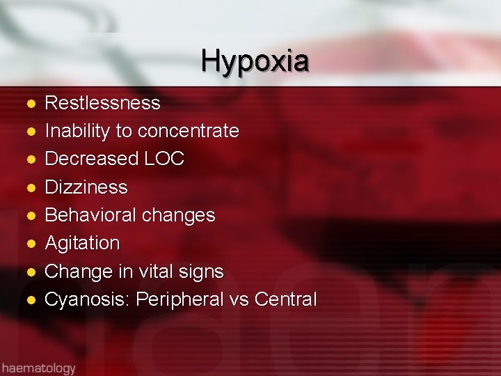 Hypoxia l l l l Restlessness Inability to concentrate Decreased LOC Dizziness Behavioral changes