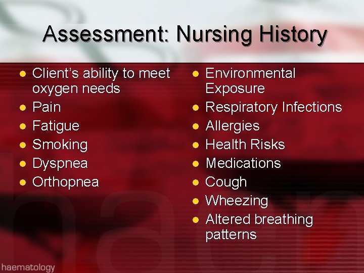 Assessment: Nursing History l l l Client’s ability to meet oxygen needs Pain Fatigue