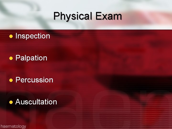 Physical Exam l Inspection l Palpation l Percussion l Auscultation 